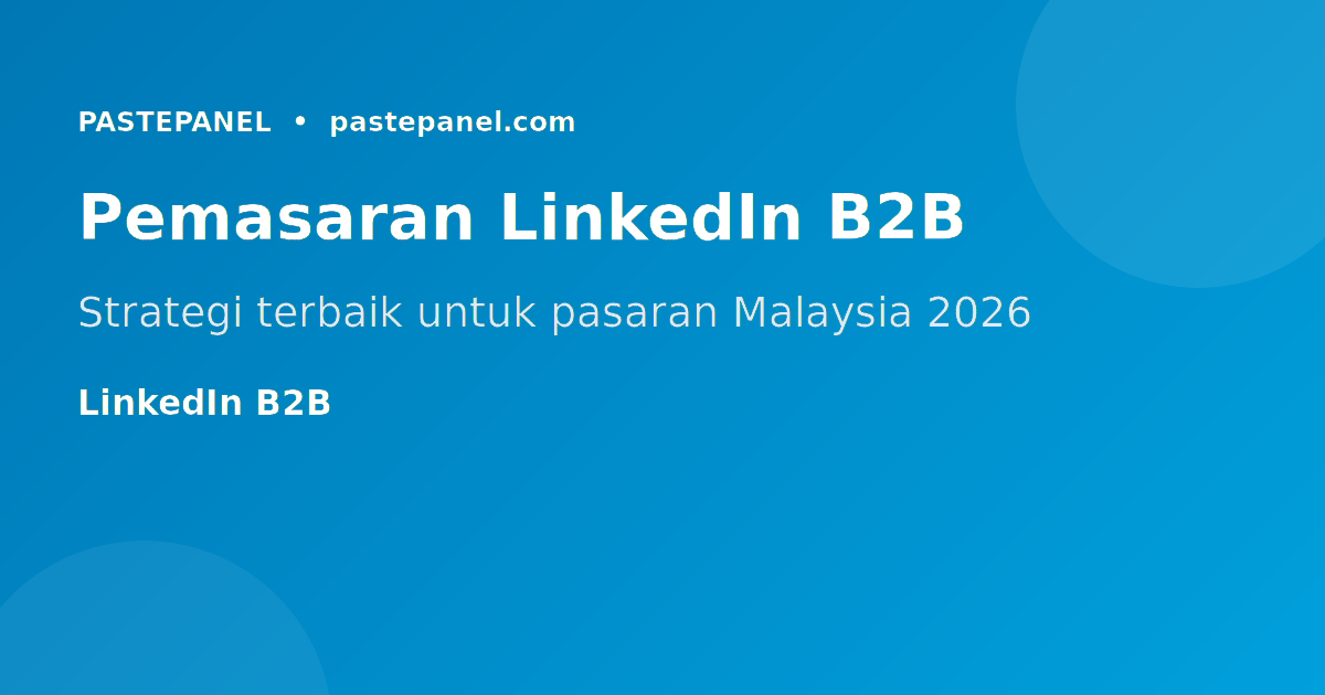 Strategi pemasaran LinkedIn untuk perniagaan B2B di Malaysia 2026