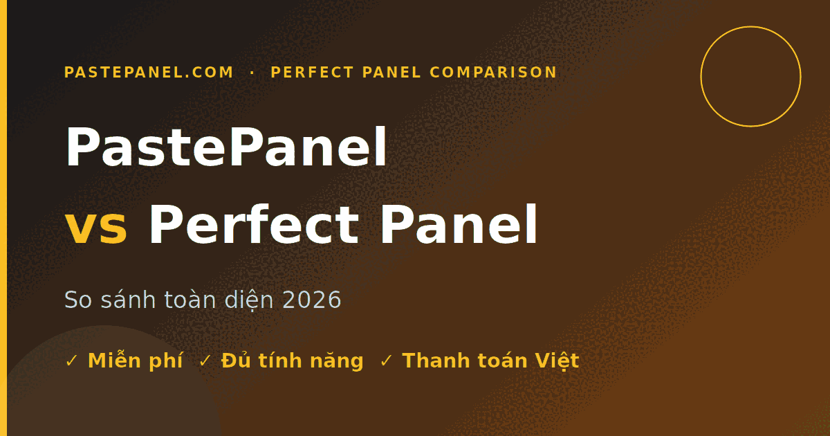 So sánh đầy đủ PastePanel và Perfect Panel năm 2026