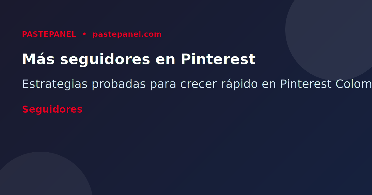 Estrategias de crecimiento de seguidores en Pinterest Colombia