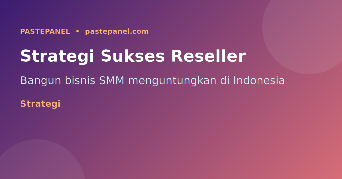 Strategi sukses reseller SMM di Indonesia menggunakan panel API