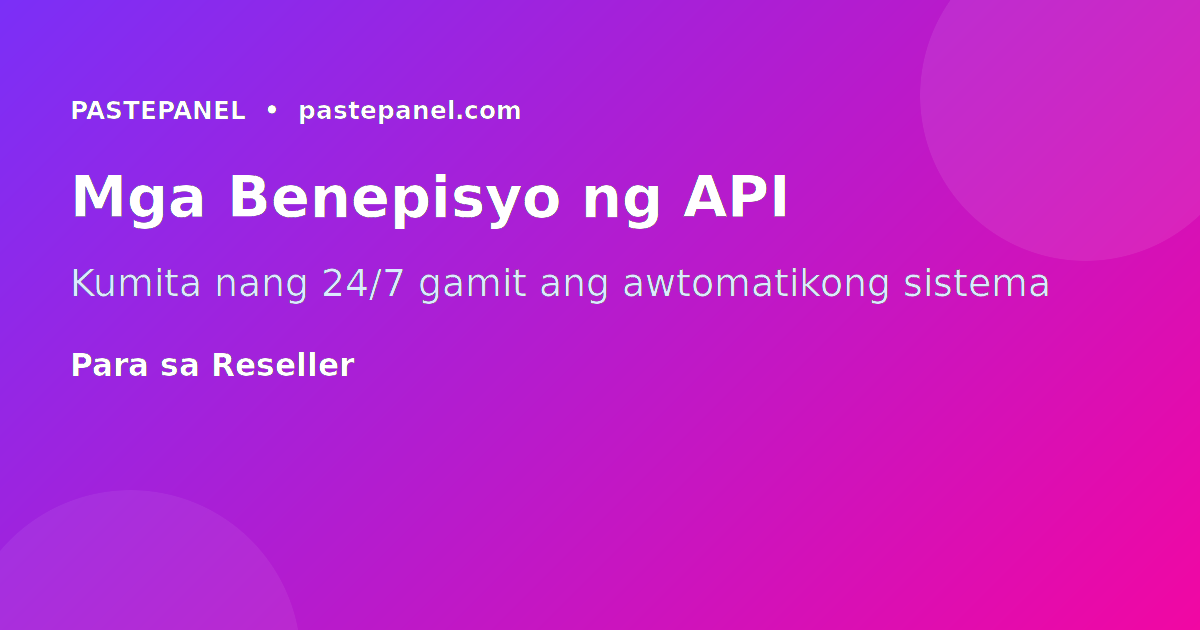 Mga benepisyo ng SMM Panel API para sa Pilipinong reseller