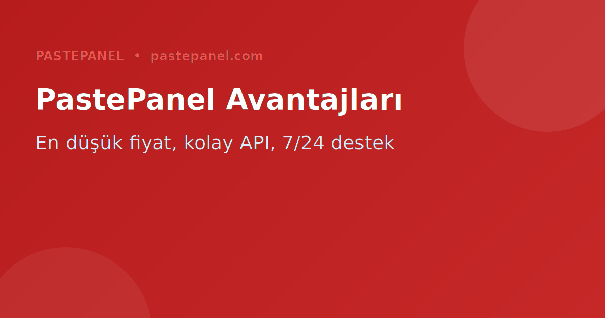PastePanel SMM bayilik avantajları ve API özellikleri