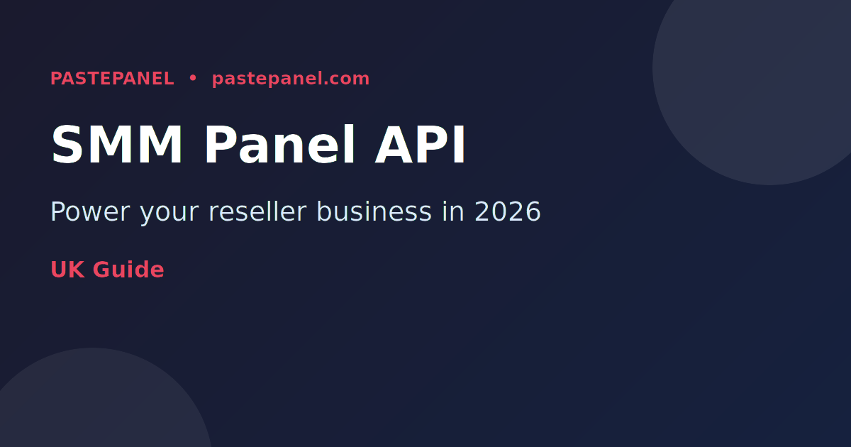 SMM panel API overview for UK resellers in 2026