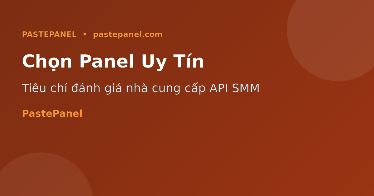 So sánh tiêu chí chọn nhà cung cấp API SMM Panel tại Việt Nam