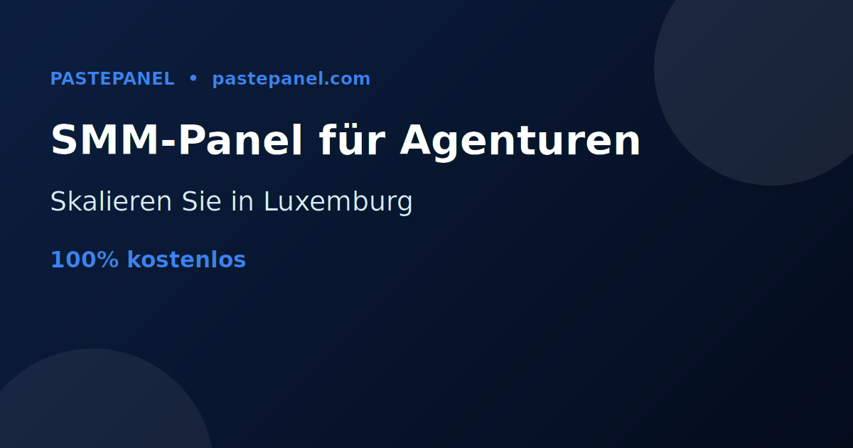 Wie Marketingagenturen in Luxemburg ein SMM-Panel zur Skalierung nutzen