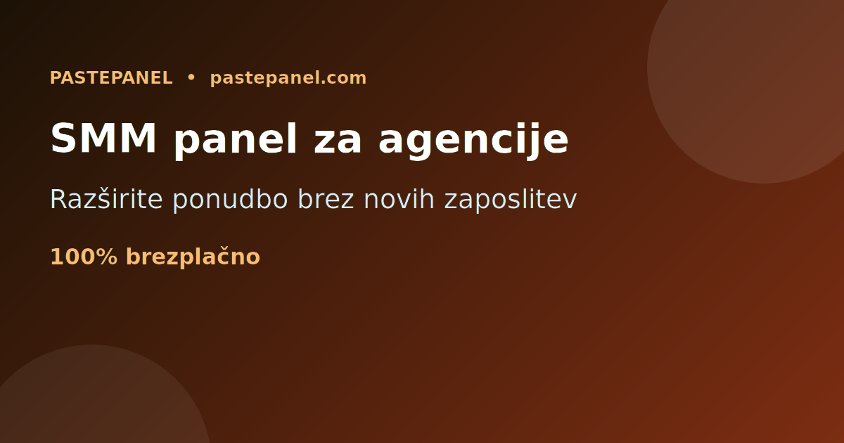 Marketinška agencija v Sloveniji uporablja SMM panel za rast in avtomatizacijo storitev družbenih omrežij