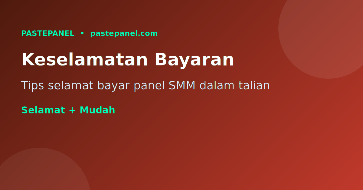 Tips keselamatan pembayaran panel SMM untuk pengguna Malaysia