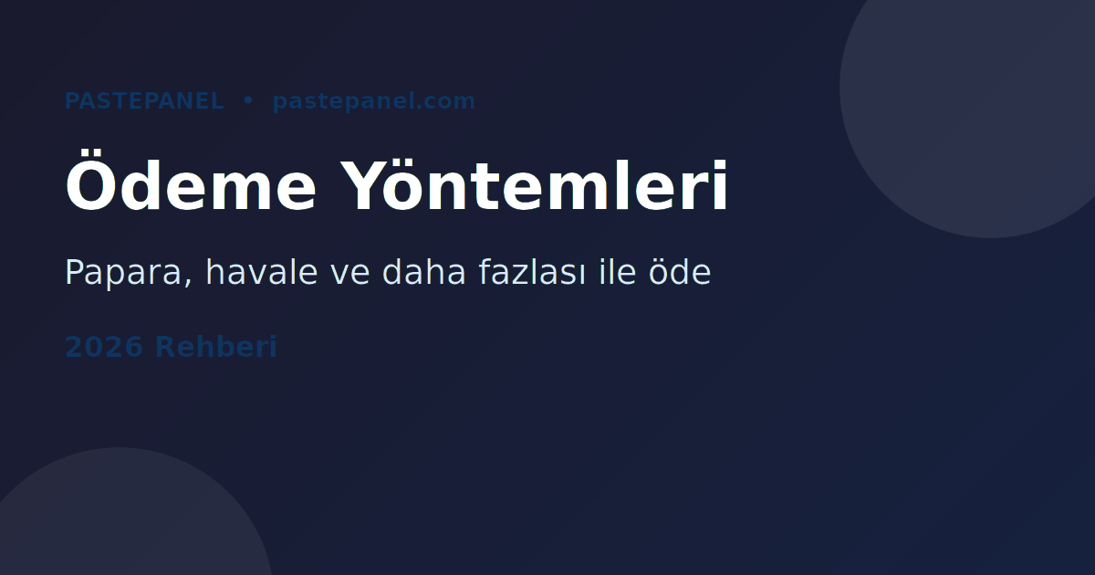 Türkiye SMM Panel ödeme yöntemleri 2026 — Papara ve havale rehberi