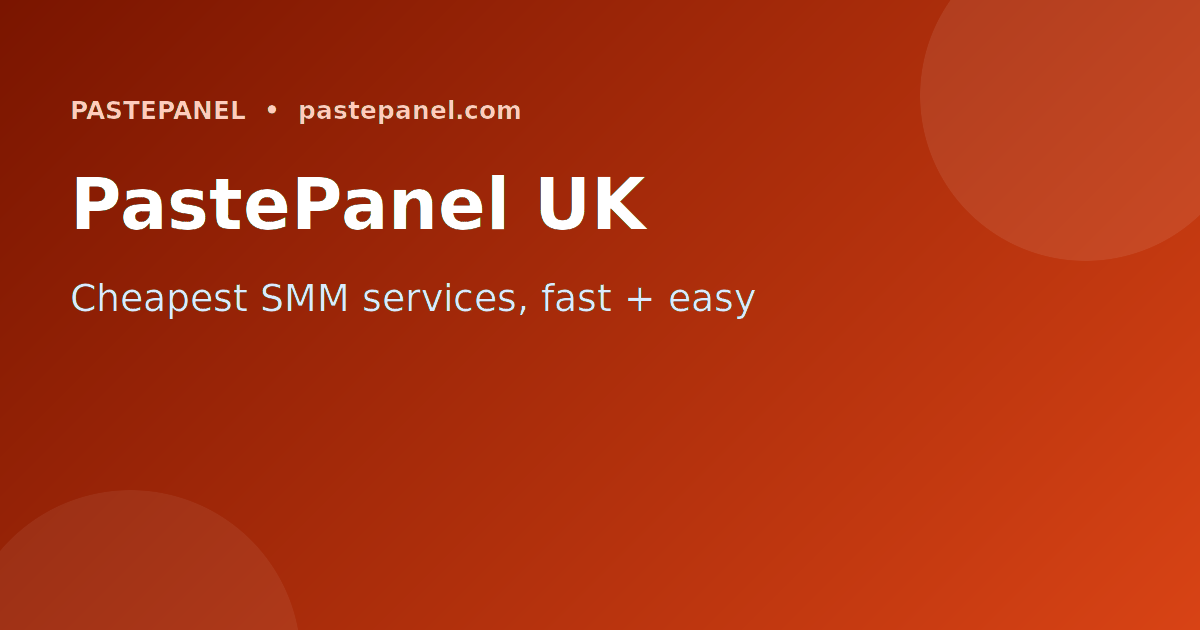 PastePanel SMM panel UK fast affordable payments