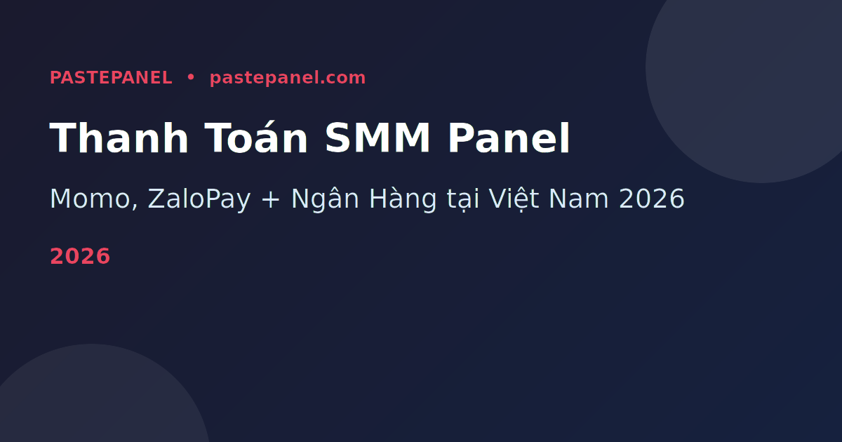 Các phương thức thanh toán SMM Panel tại Việt Nam 2026