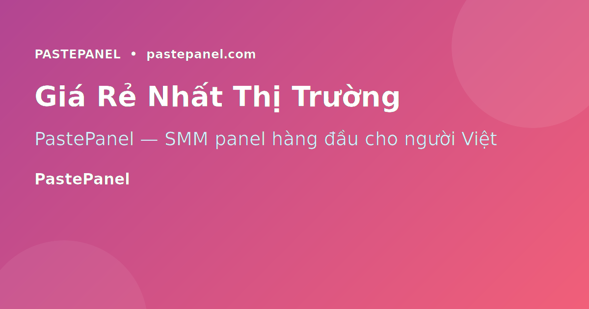 Mẹo sử dụng SMM Panel hiệu quả cho người dùng Việt Nam