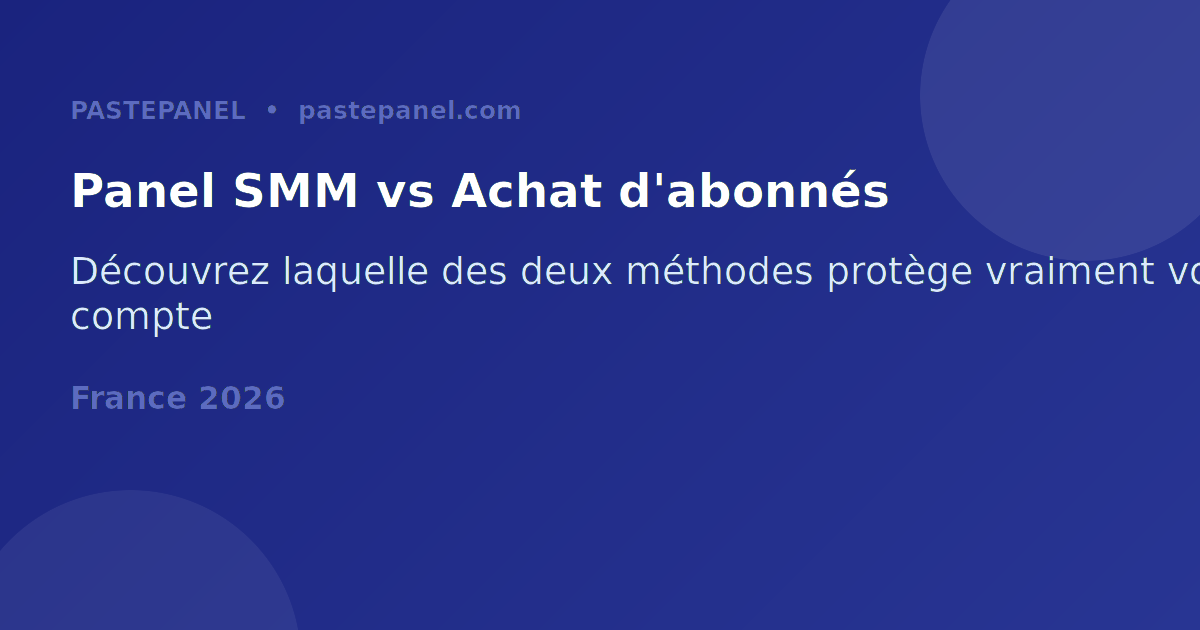 Comparaison panel SMM et achat d'abonnés en France 2026
