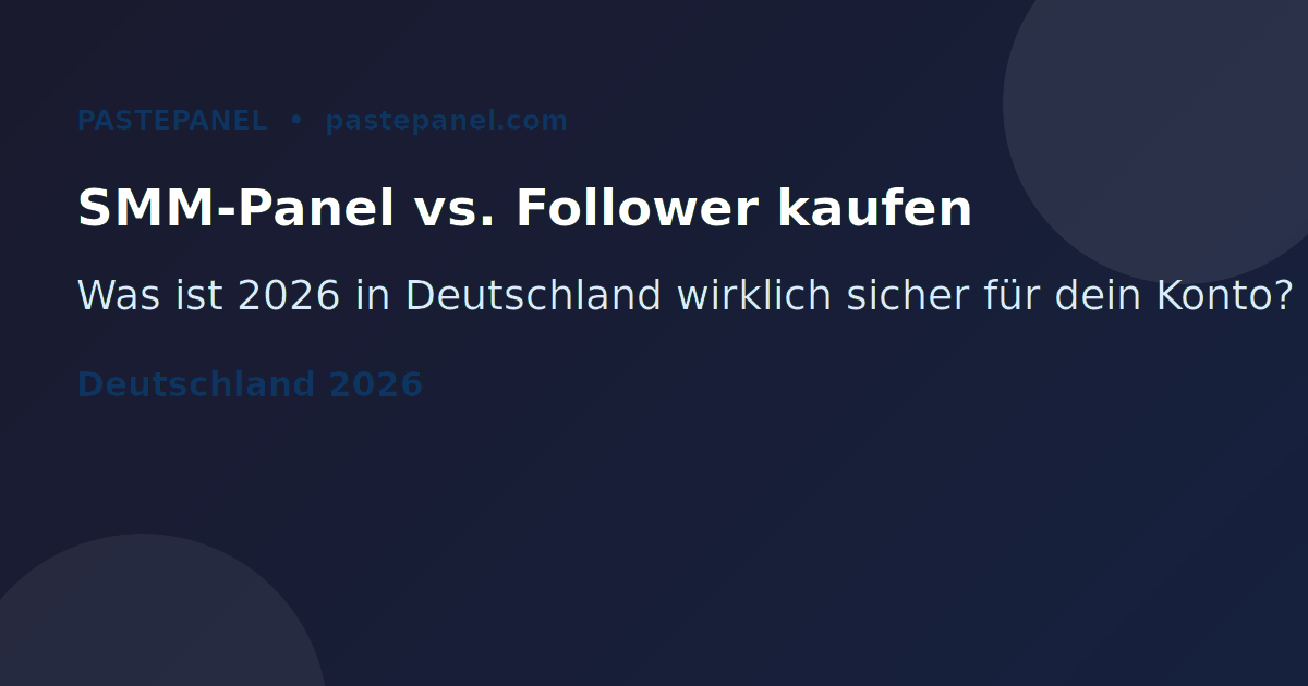 SMM-Panel vs. Follower kaufen in Deutschland – Sicherheitsvergleich 2026