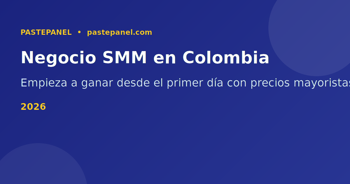 Negocio de revendedor SMM en Colombia 2026 con panel mayorista