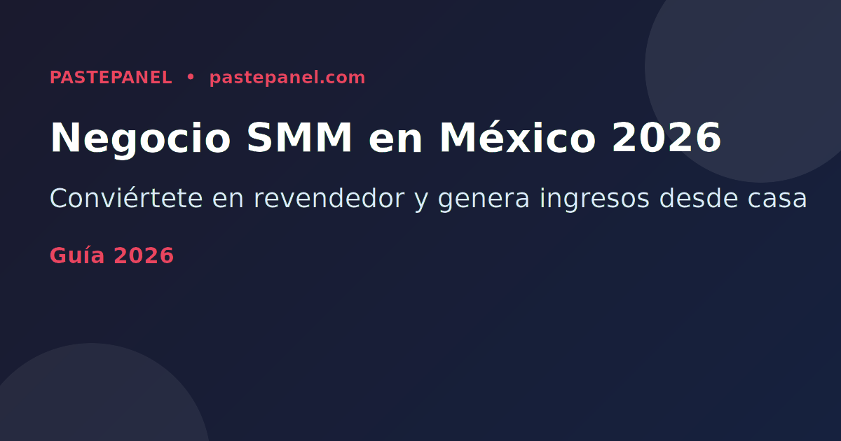Negocio de revendedor SMM en México 2026 con PastePanel