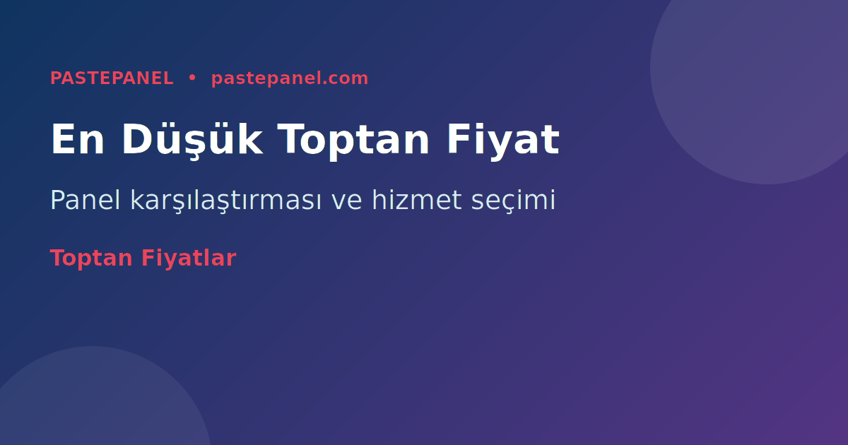 SMM panel fiyat karşılaştırması ve toptan hizmet seçimi