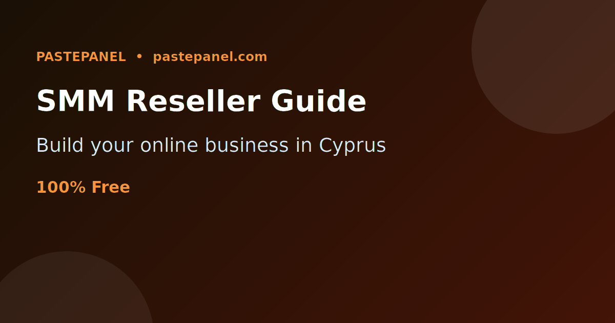 Complete guide to becoming a successful SMM reseller in Cyprus