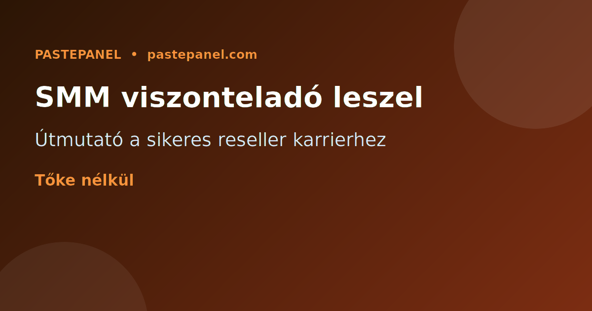 SMM viszonteladó útmutató Magyarországon – sikeres reseller vállalkozás építése