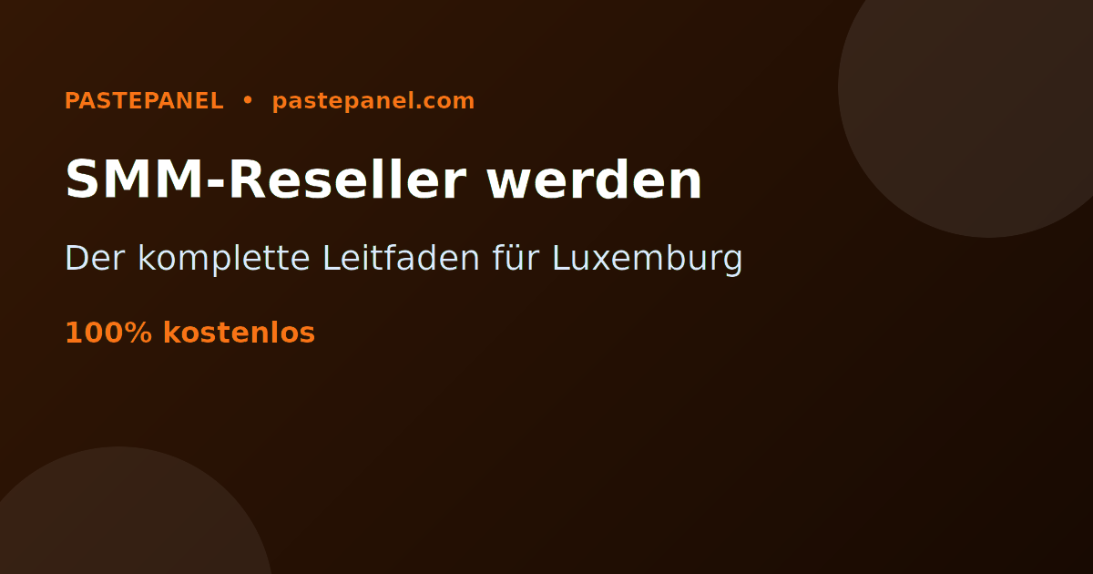 Vollständiger Leitfaden, um ein erfolgreicher SMM-Reseller in Luxemburg zu werden