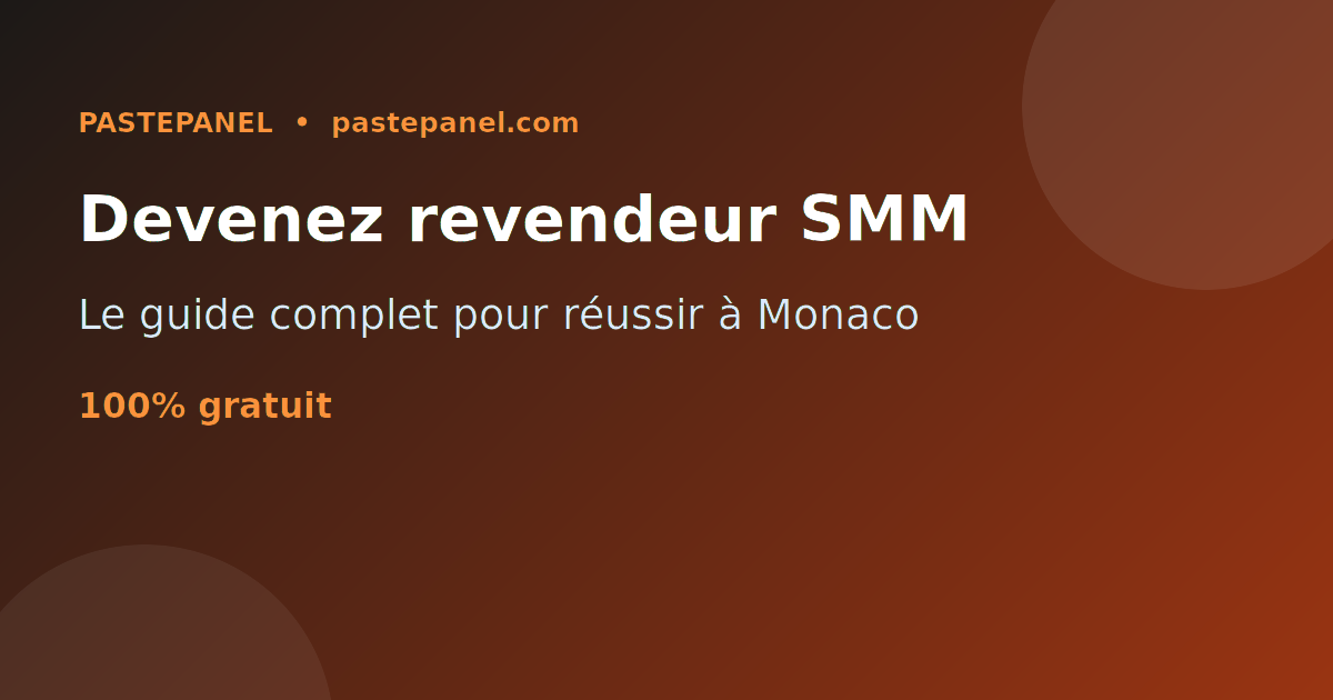 Guide complet pour devenir un revendeur SMM à succès à Monaco