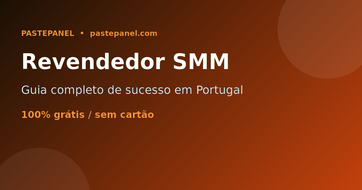 Guia completo para se tornar um revendedor SMM de sucesso em Portugal