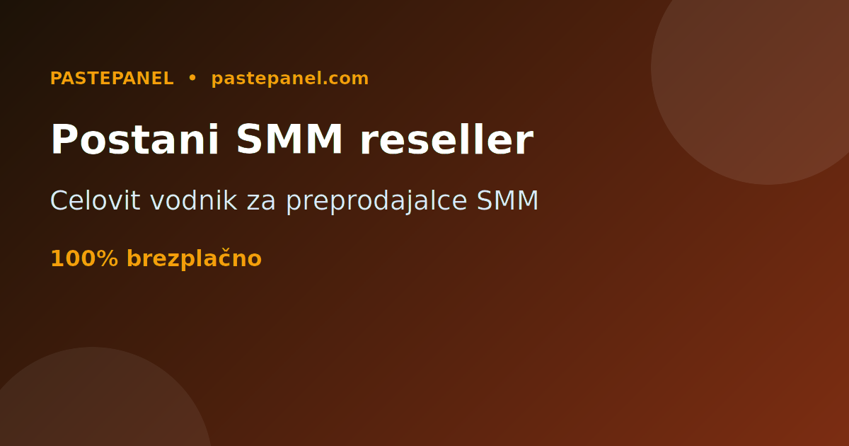 Celovit vodnik, kako postati uspešen SMM preprodajalec v Sloveniji