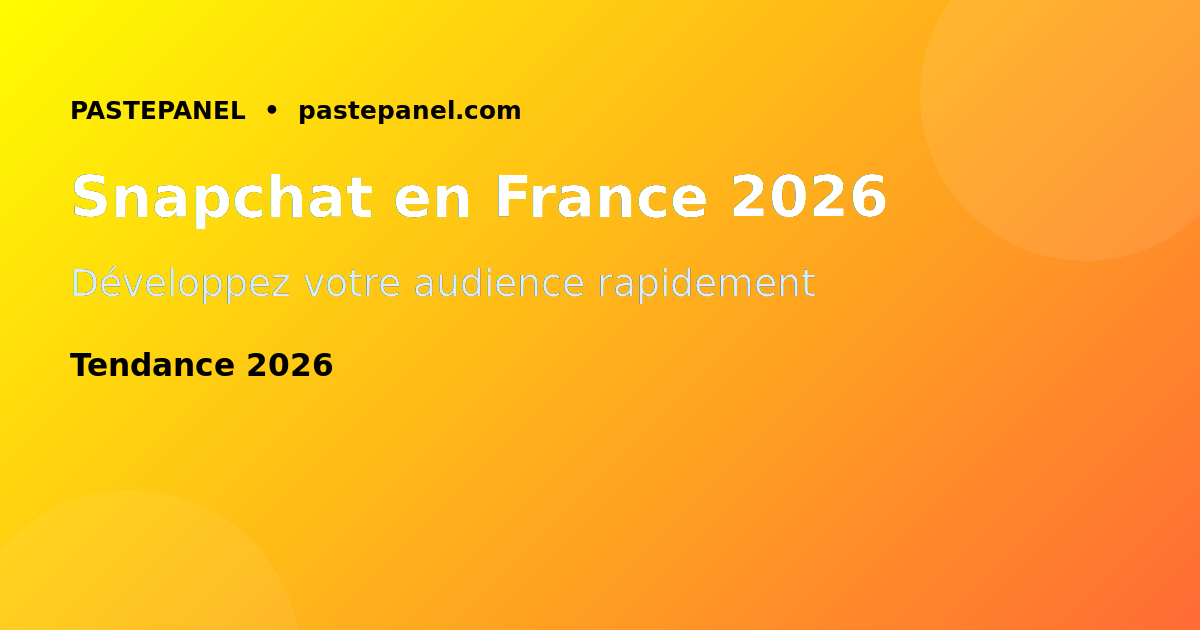Développer son compte Snapchat en France en 2026