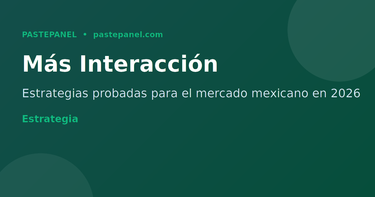 Estrategias para aumentar la interacción en redes sociales mexicanas