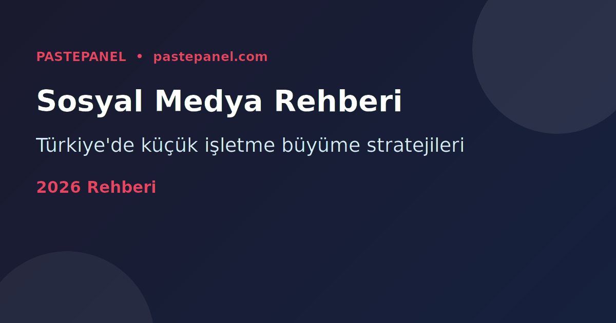Türkiye'de küçük işletmeler için sosyal medya pazarlaması rehberi 2026
