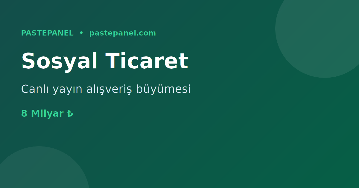 Türkiye sosyal ticaret ve canlı yayın alışveriş trendi 2026