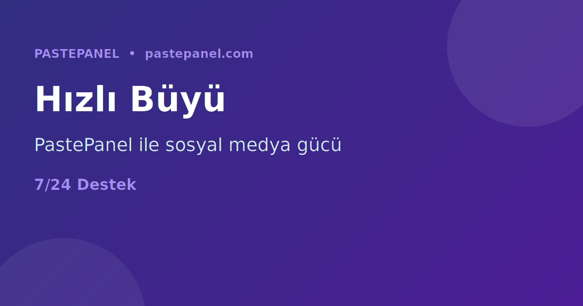 PastePanel ile sosyal medya büyümesi Türkiye 2026
