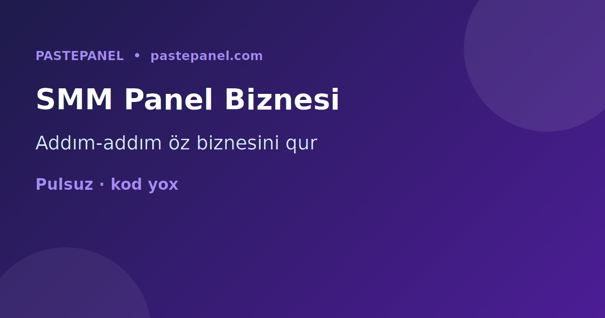 Azərbaycanda öz SMM panel biznesini addım-addım qurmaq