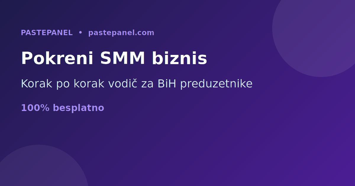 Kako pokrenuti SMM panel biznis u Bosni i Hercegovini korak po korak