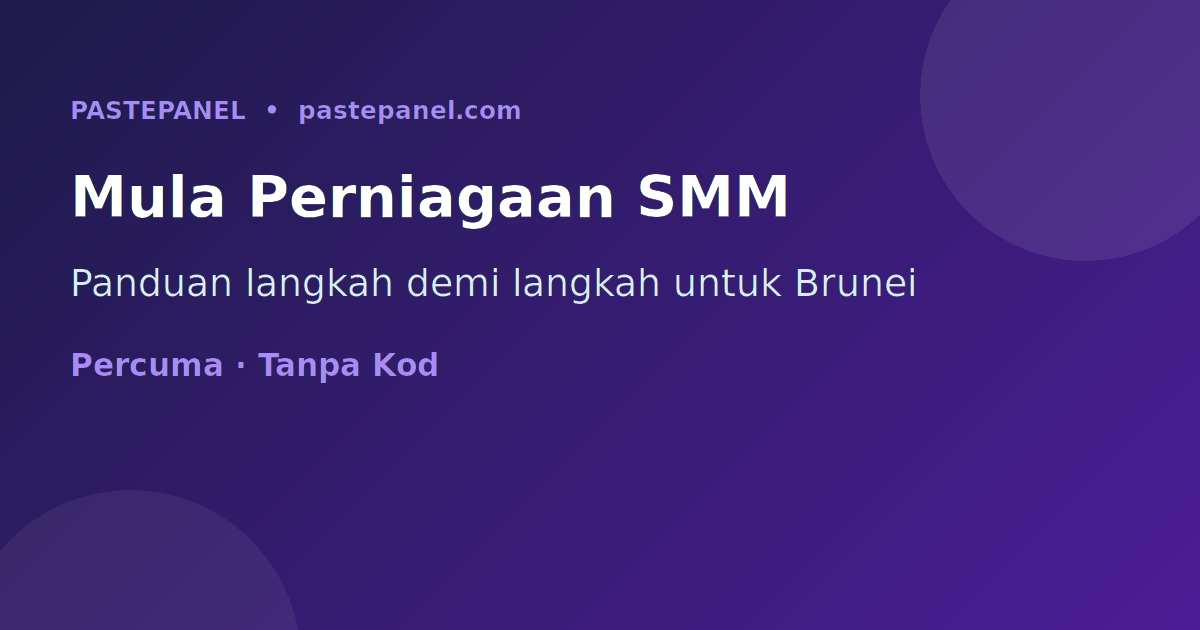 Panduan langkah demi langkah memulakan perniagaan panel SMM di Brunei