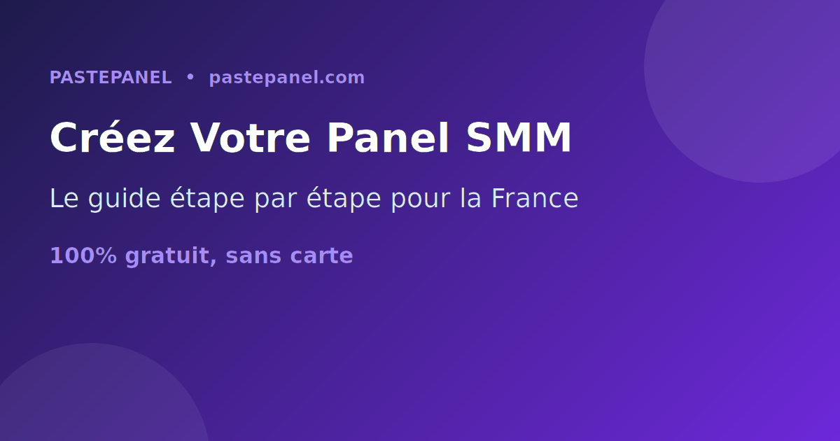 Créer son business de panel SMM en France étape par étape