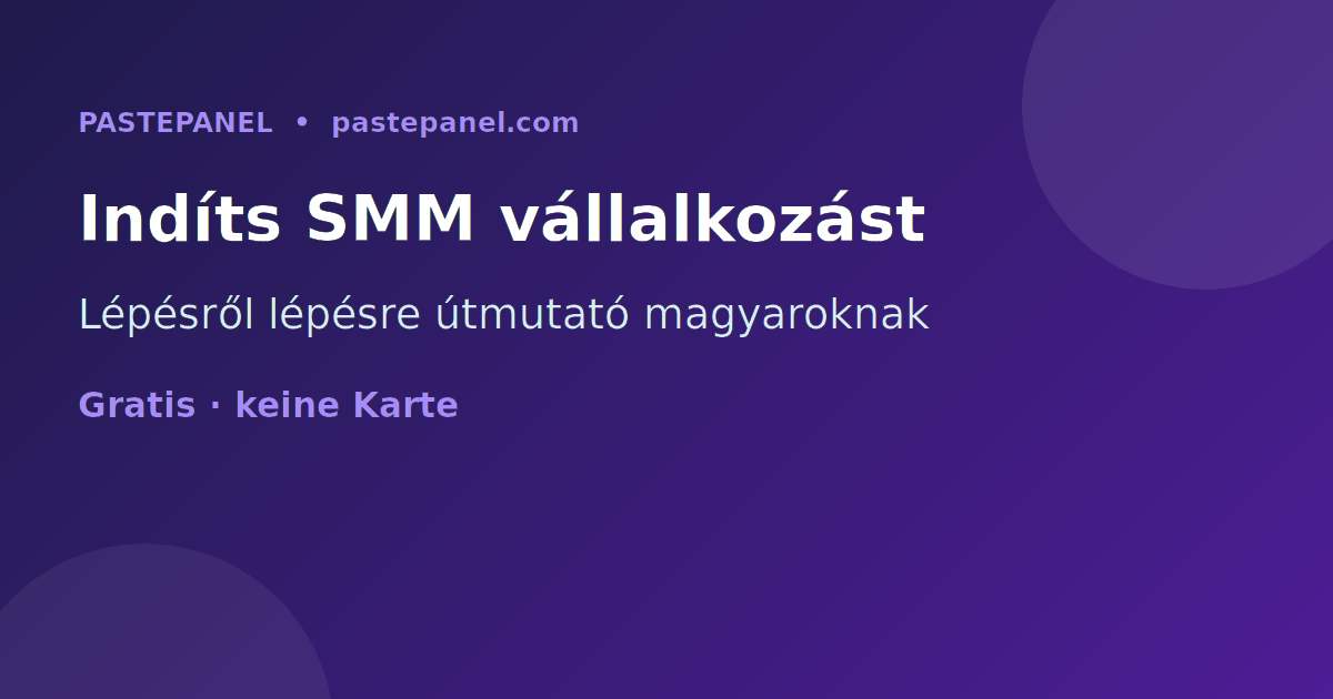 Saját SMM panel vállalkozás indítása Magyarországon lépésről lépésre