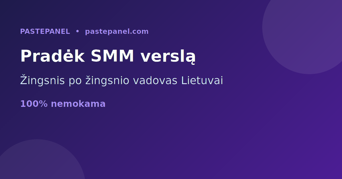 Kaip pradėti SMM skydelio verslą Lietuvoje žingsnis po žingsnio