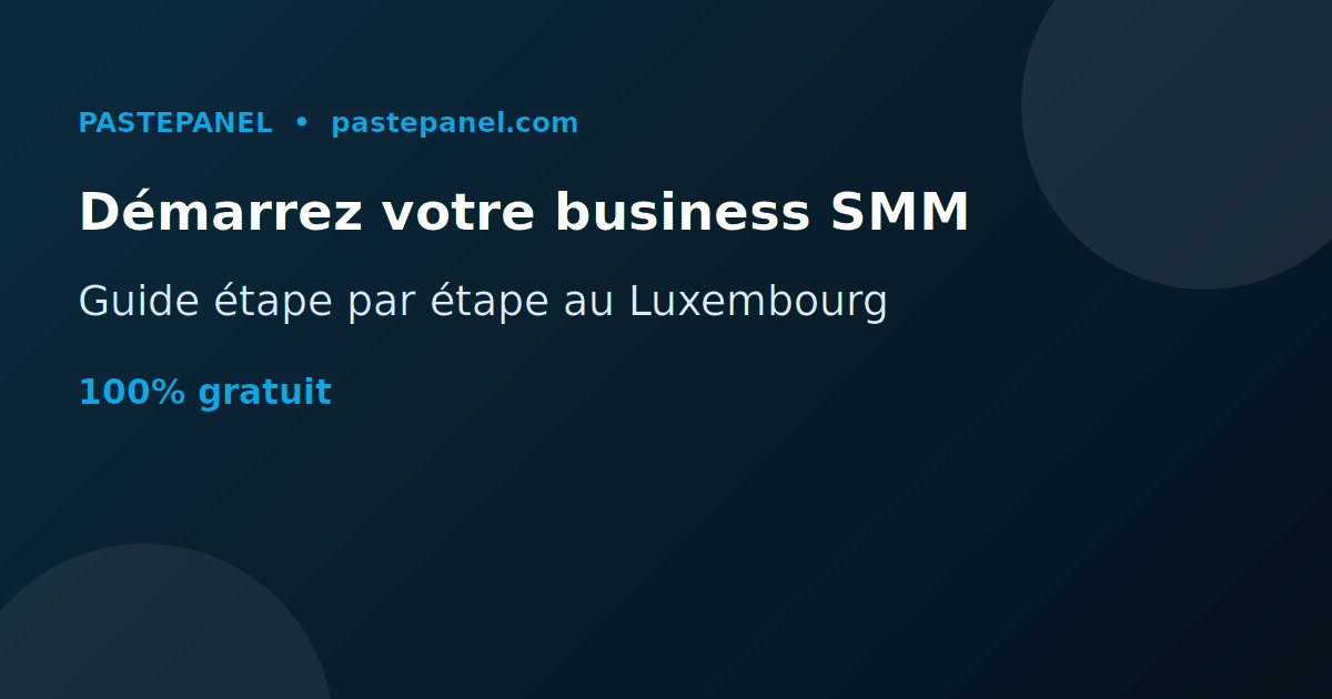 Étapes pour démarrer une entreprise de panneau SMM au Luxembourg
