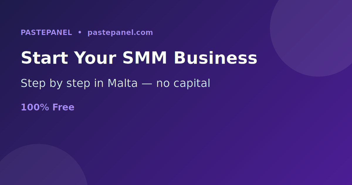 Step by step guide to starting an SMM panel business in Malta