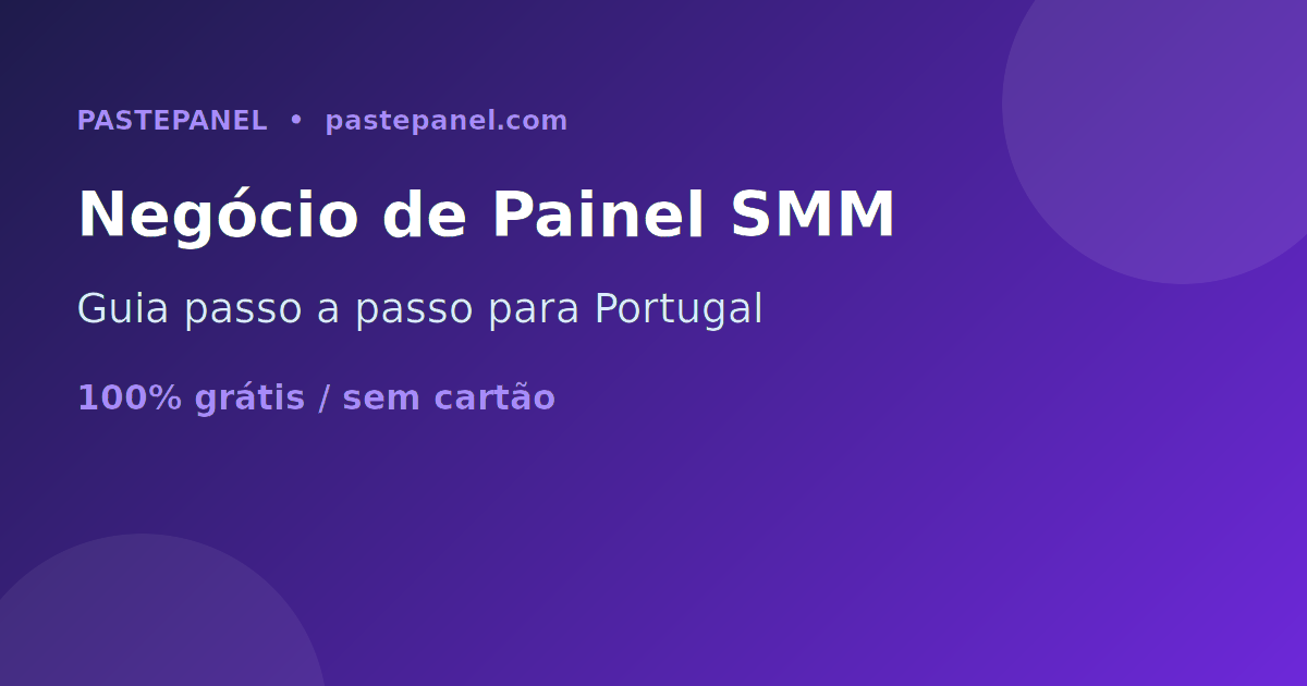 Como começar um negócio de painel SMM em Portugal passo a passo