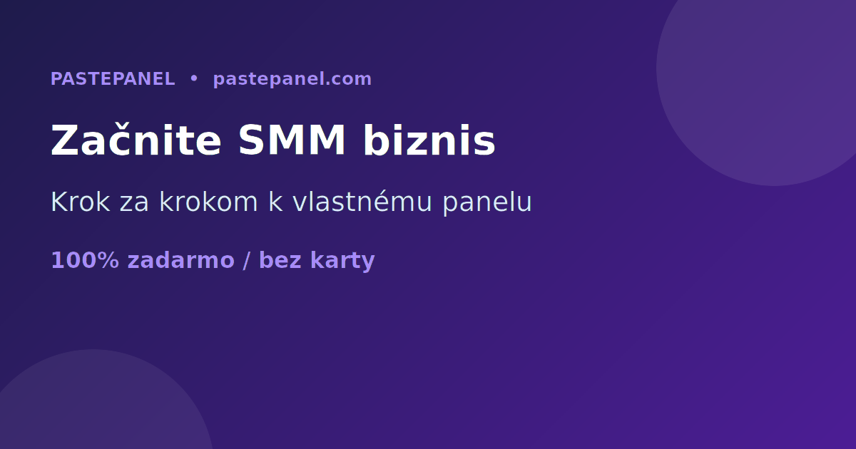 Ako začať vlastný SMM panel biznis na Slovensku krok za krokom
