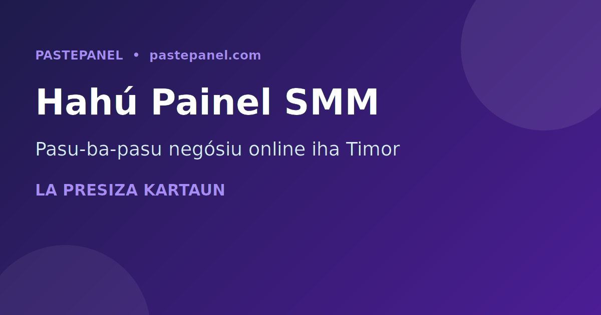 Pasu-ba-pasu hahú negósiu painel SMM iha Timor-Leste ho PastePanel