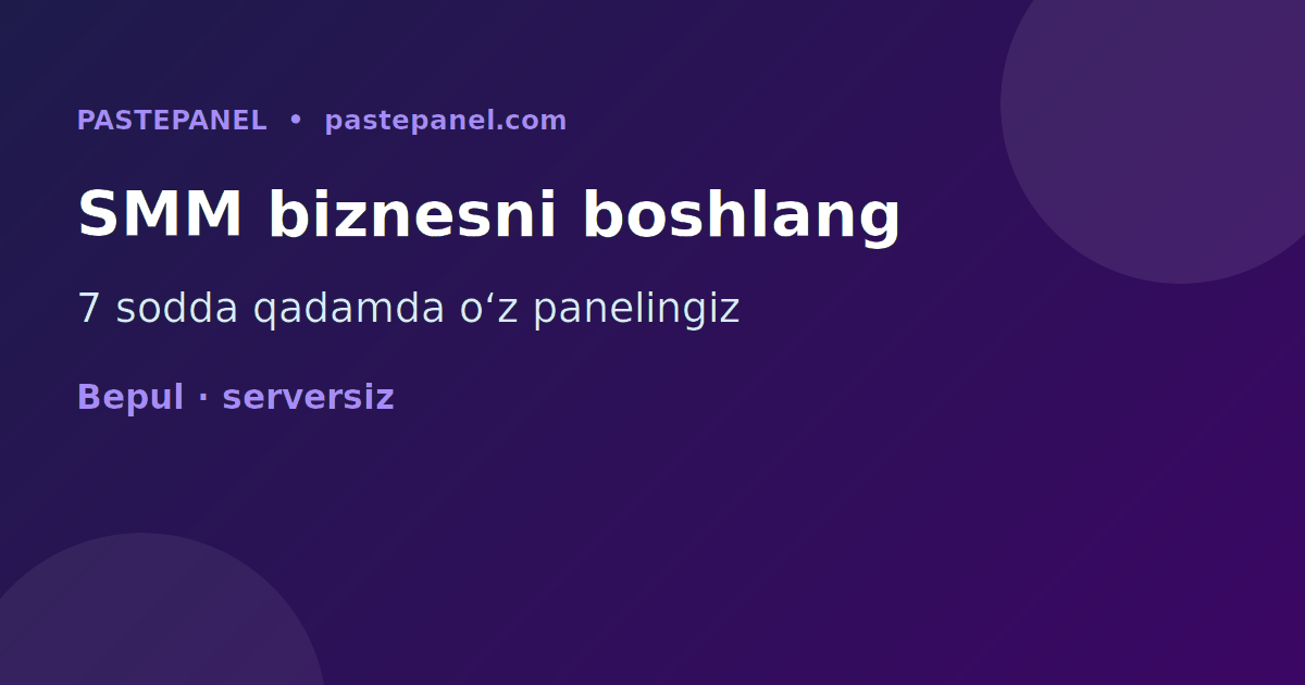Oʻzbekistonda oʻz SMM panel biznesini bosqichma-bosqich boshlash