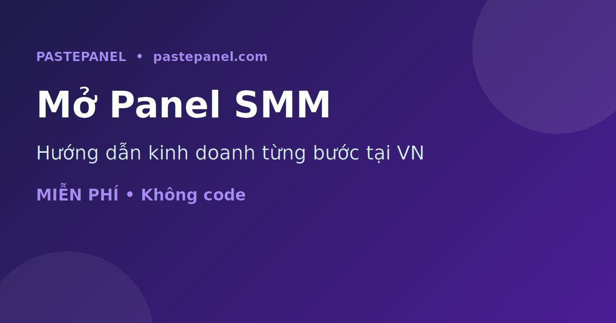 Hướng dẫn mở và kinh doanh panel SMM tại Việt Nam từng bước với PastePanel