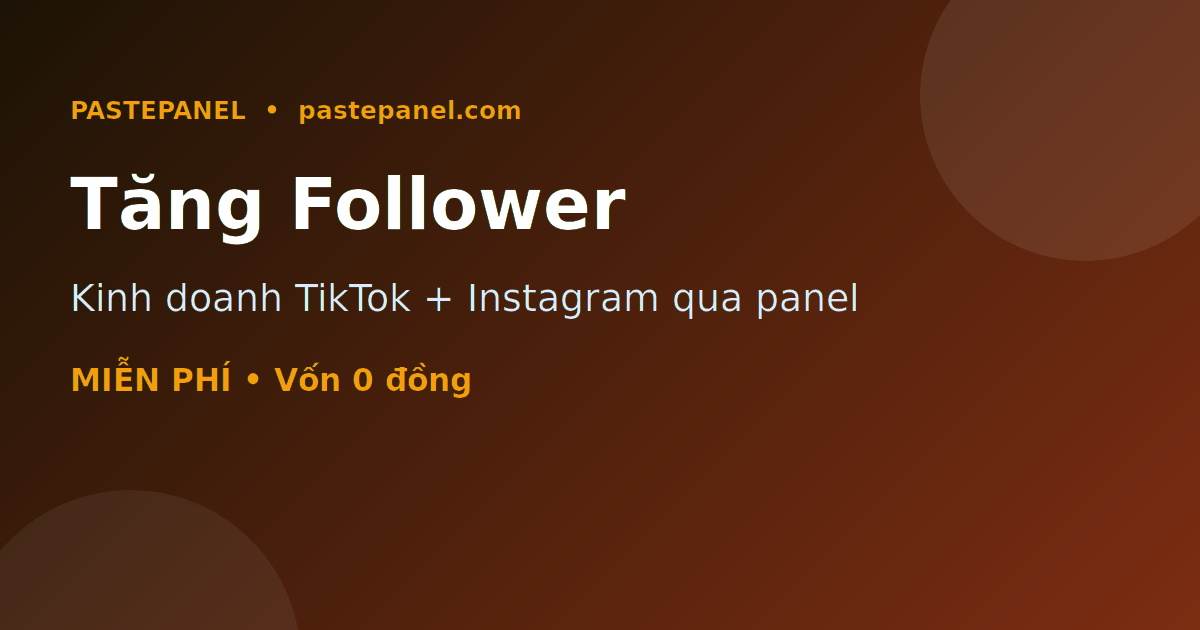 Kinh doanh tăng follower TikTok và Instagram bằng panel SMM tại Việt Nam