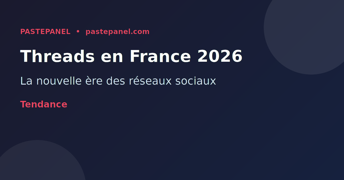 Threads en France 2026 - la nouvelle ère des réseaux sociaux