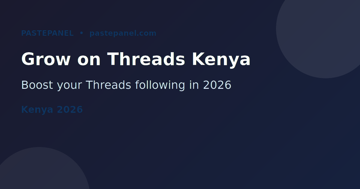 How to grow on Threads in Kenya 2026 - followers and engagement guide