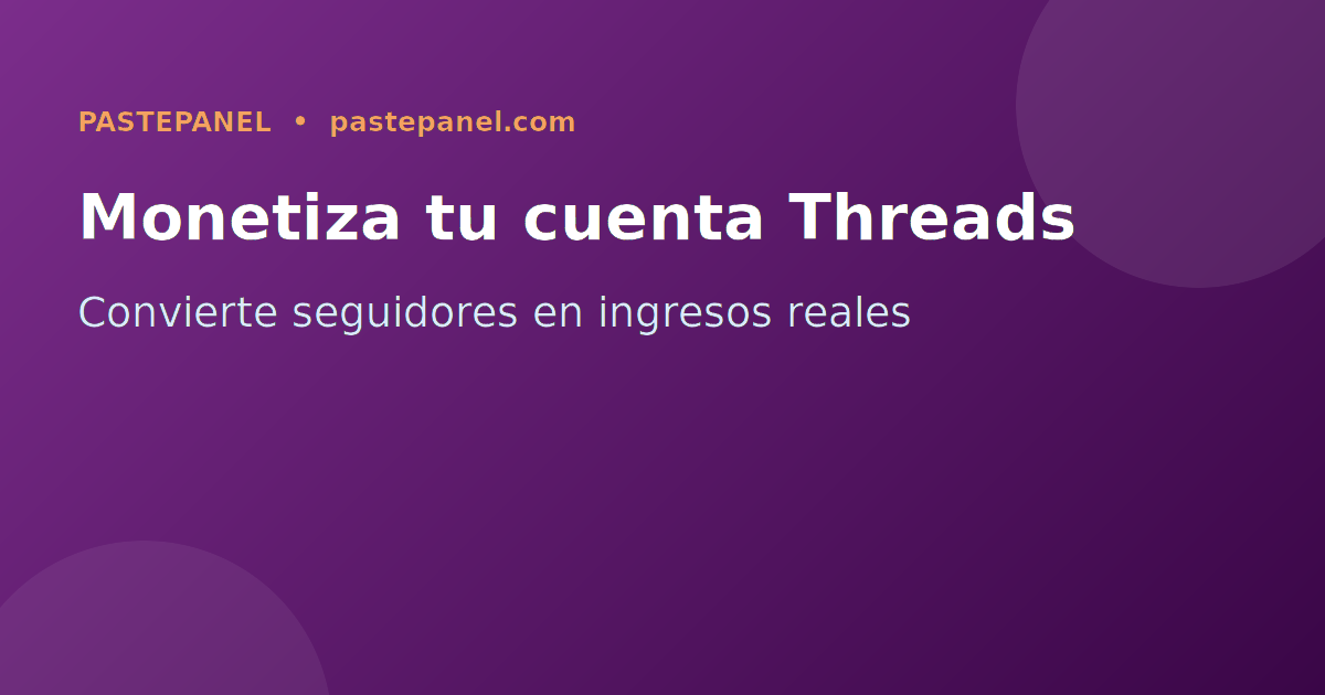Monetización y oportunidades en Threads para mexicanos