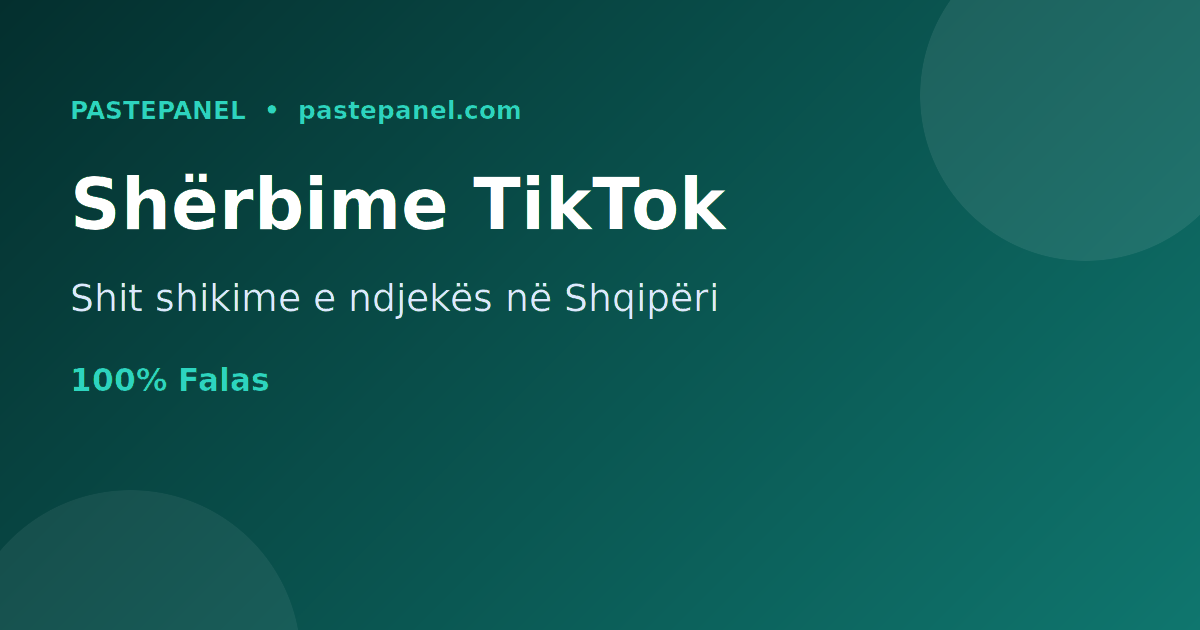Shitja e shërbimeve të rritjes në TikTok në Shqipëri me panel SMM