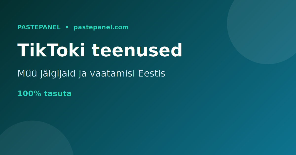TikToki kasvuteenuste müük Eestis oma SMM paneeli kaudu